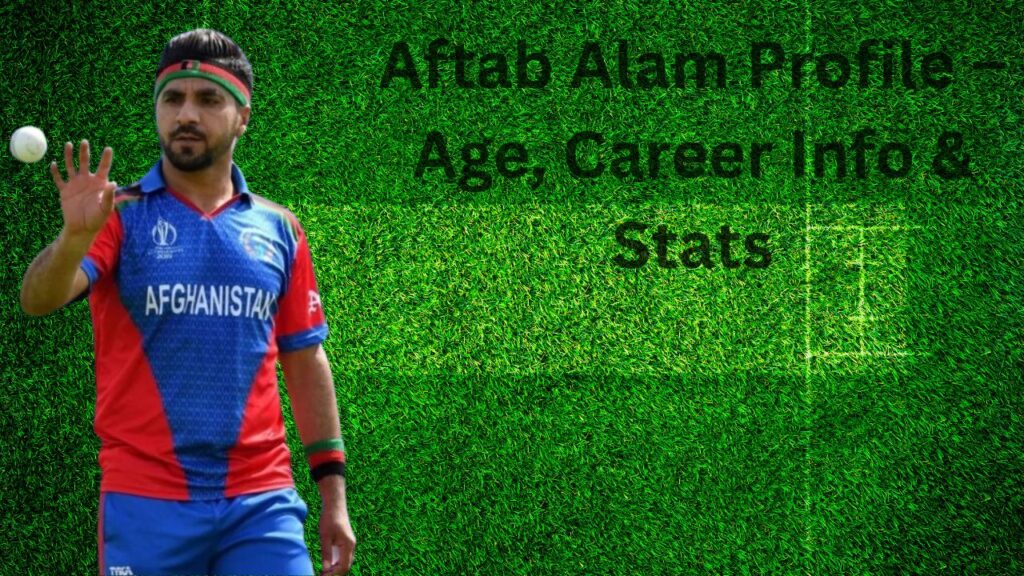 Aftab Alam Profile – Age, Career Info & Stats