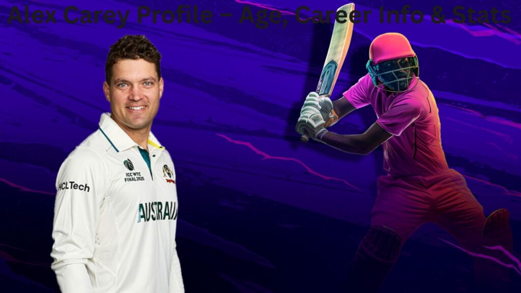 Alex Carey Profile – Age, Career Info & Stats