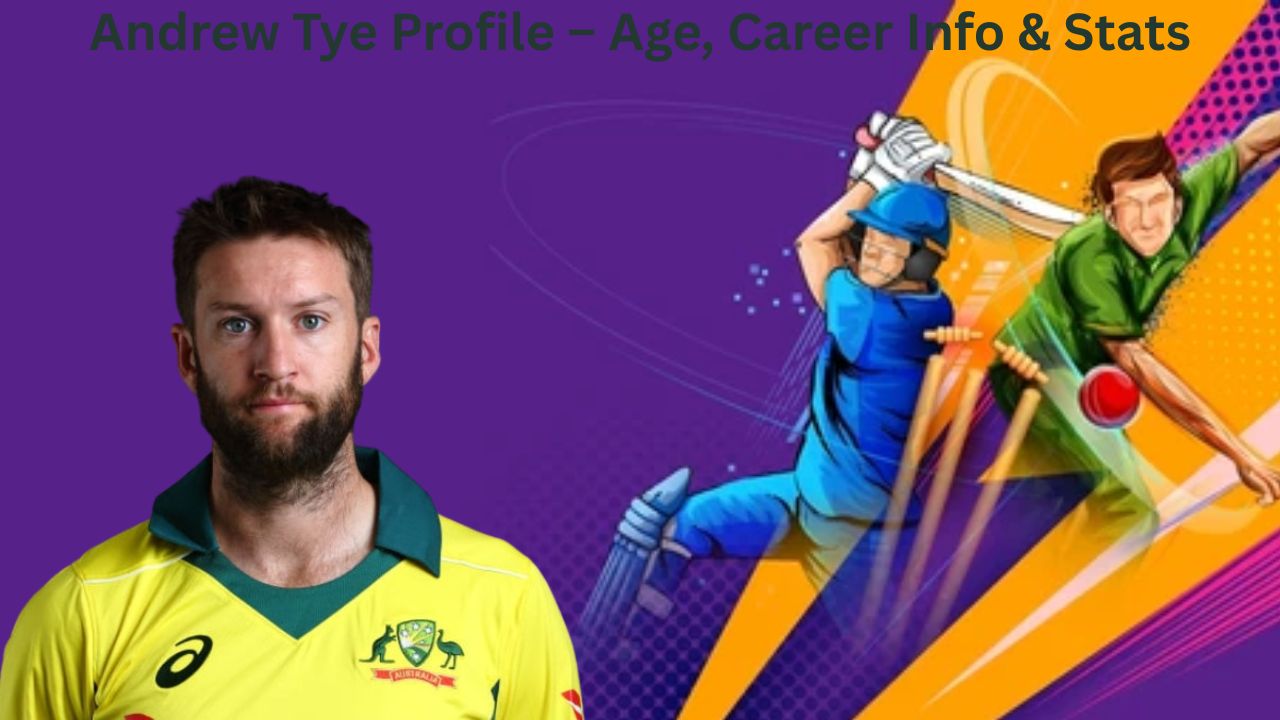 Andrew Tye Profile – Age, Career Info & Stats