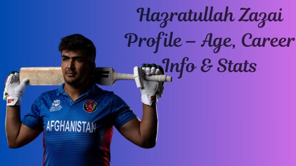 Hazratullah Zazai Profile – Age, Career Info & Stats