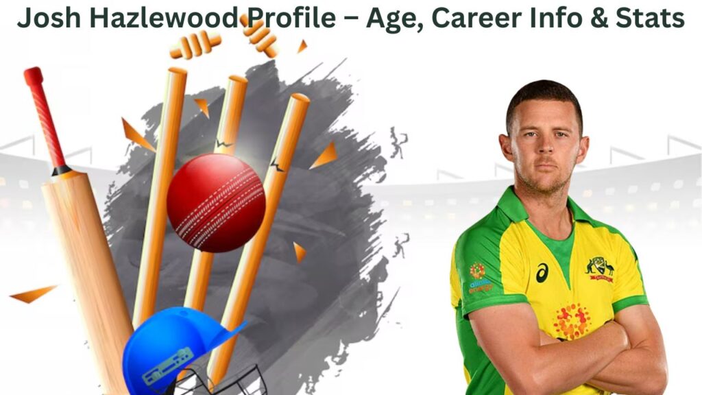 Josh Hazlewood Profile – Age, Career Info & Stats