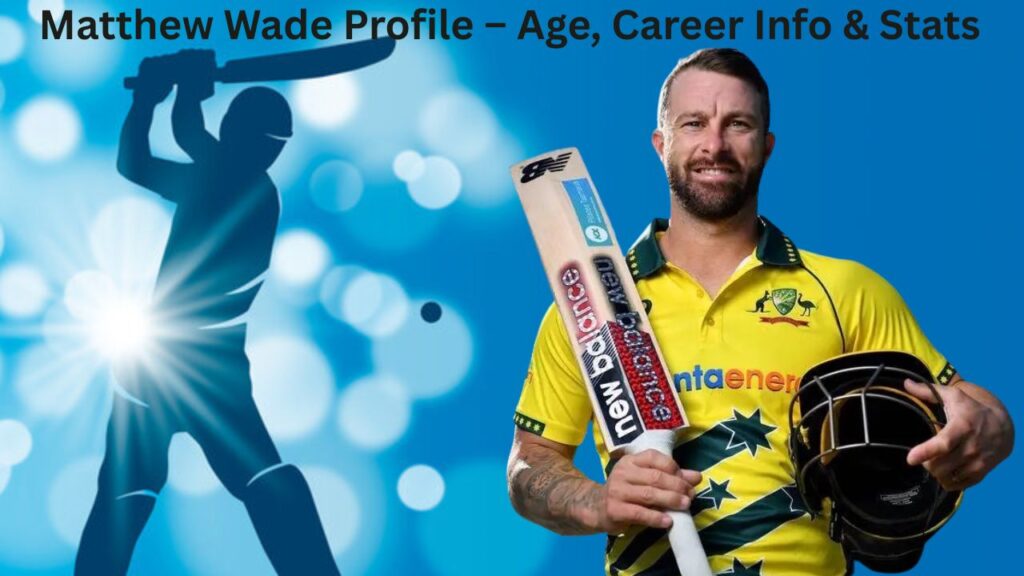 Matthew Wade Profile – Age, Career Info & Stats
