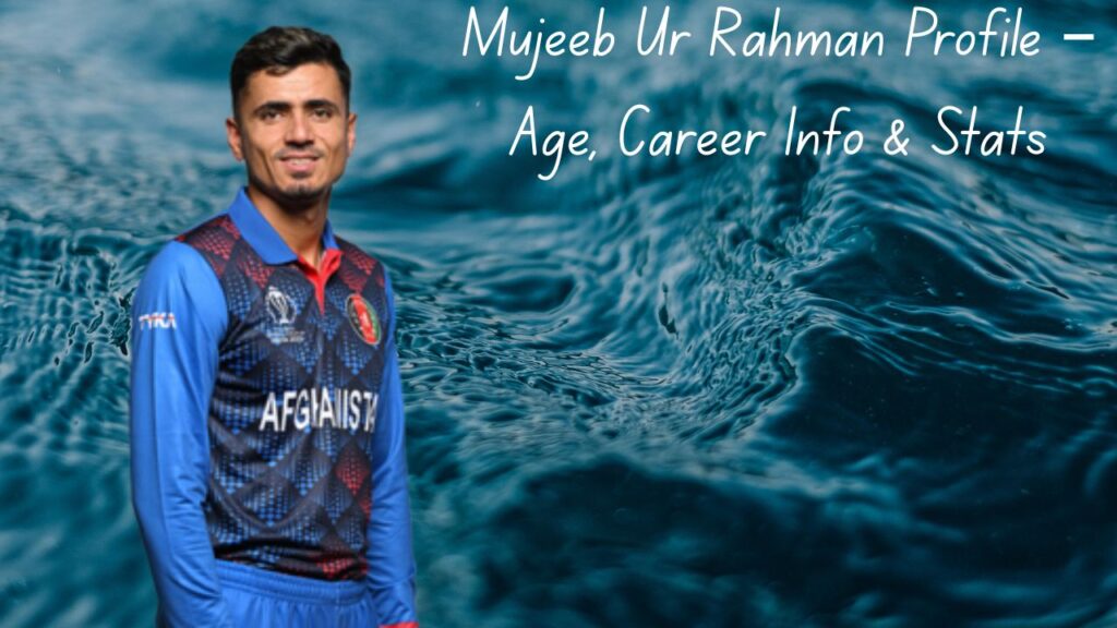 Mujeeb Ur Rahman Profile – Age, Career Info & Stats
