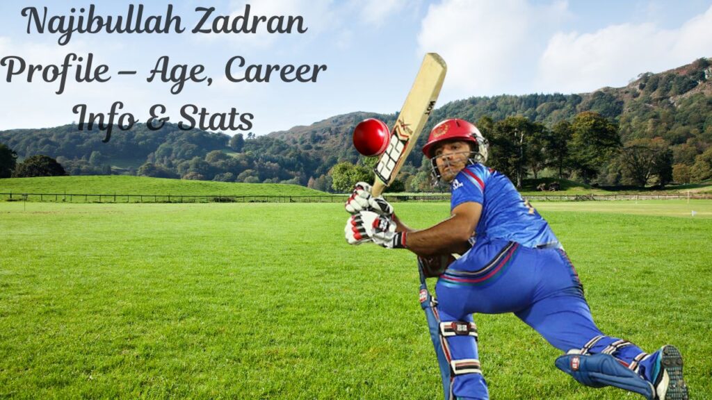 Najibullah Zadran Profile – Age, Career Info & Stats