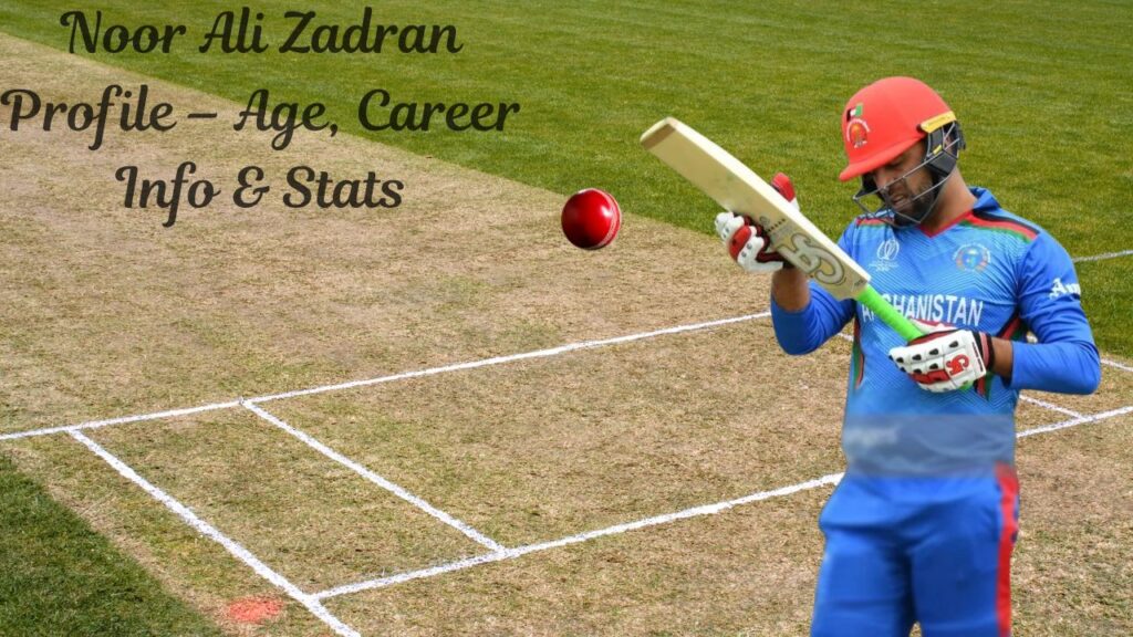 Noor Ali Zadran Profile – Age, Career Info & Stats