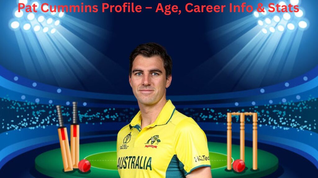 Pat Cummins Profile – Age, Career Info & Stats
