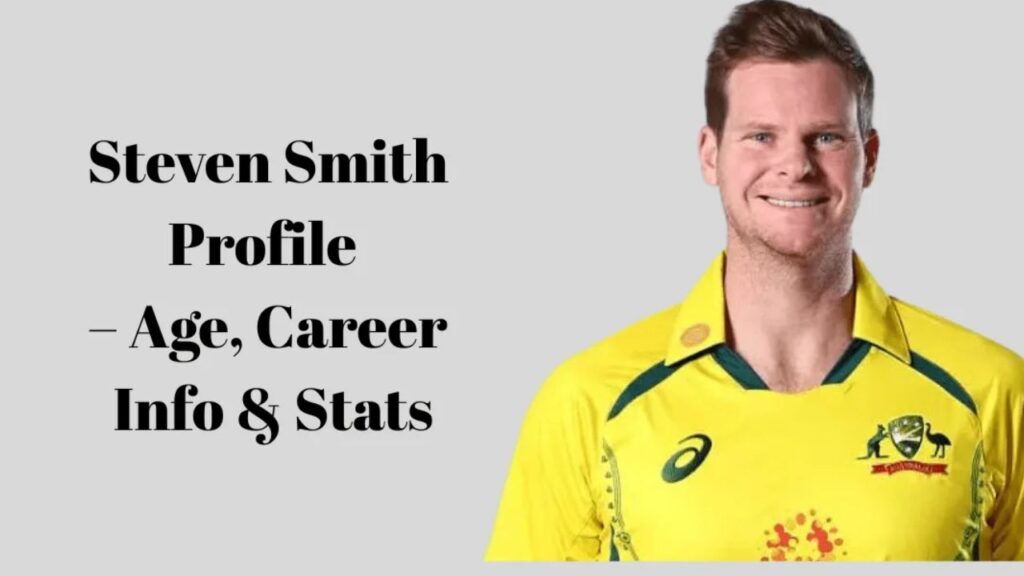 Steven Smith Profile – Age, Career Info & Stats