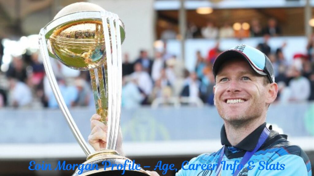 Eoin Morgan Profile – Age, Career Info & Stats