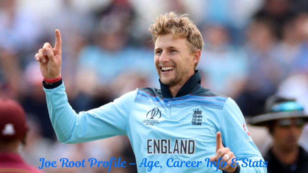 Joe Root Profile – Age, Career Info & Stats