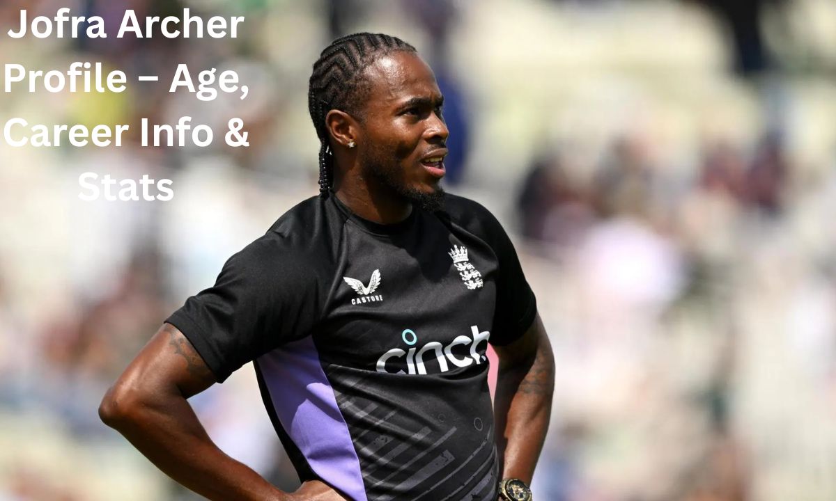 Jofra Archer Profile – Age, Career Info & Stats