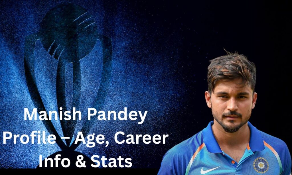 Manish Pandey Profile – Age, Career Info & Stats