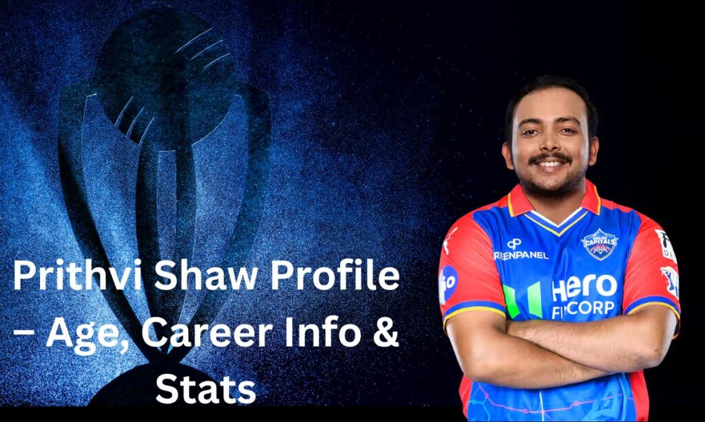 Prithvi Shaw Profile – Age, Career Info & Stats