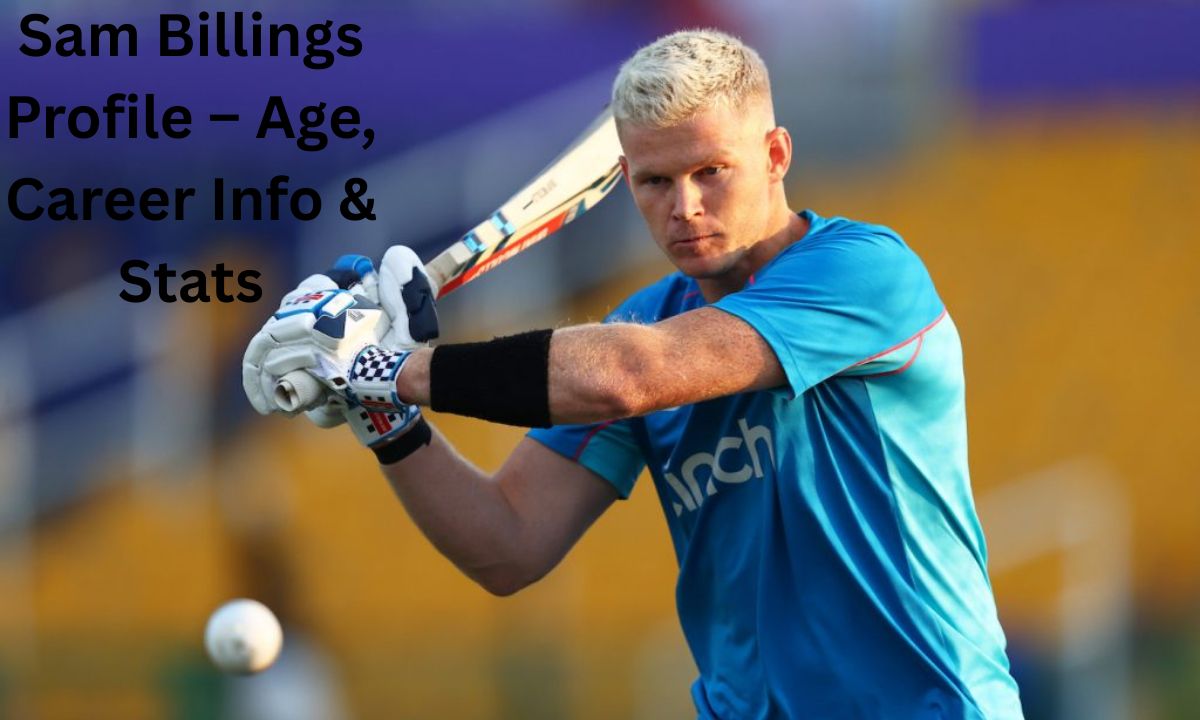 Sam Riling's Sam Billings Profile – Age, Career Info & Stats