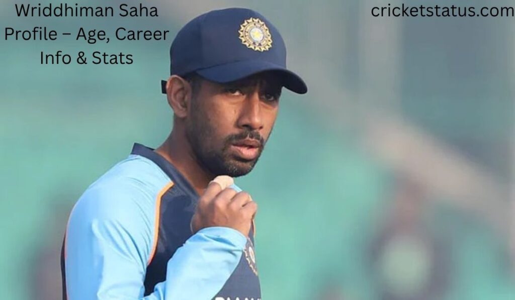 Wriddhiman Saha Profile – Age, Career Info & Stats
