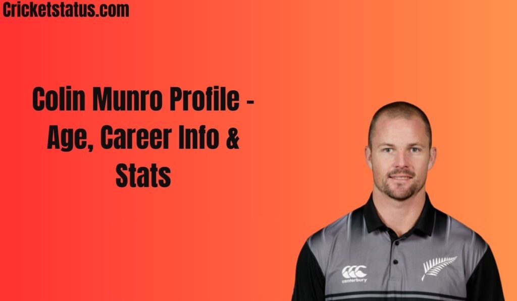 Colin Munro Profile – Age, Career Info & Stats