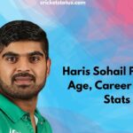 Haris Sohail Profile – Age, Career Info & Stats