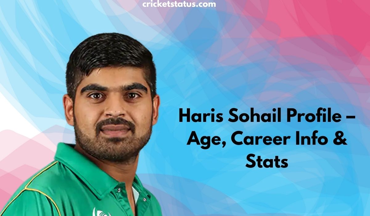 Haris Sohail Profile – Age, Career Info & Stats