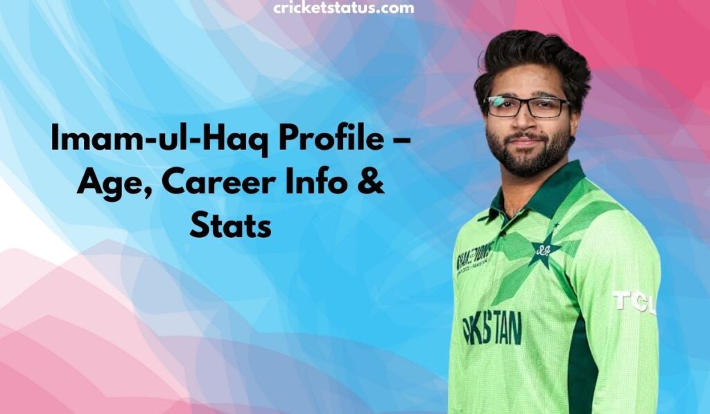 Imam-ul-Haq Profile – Age, Career Info & Stats