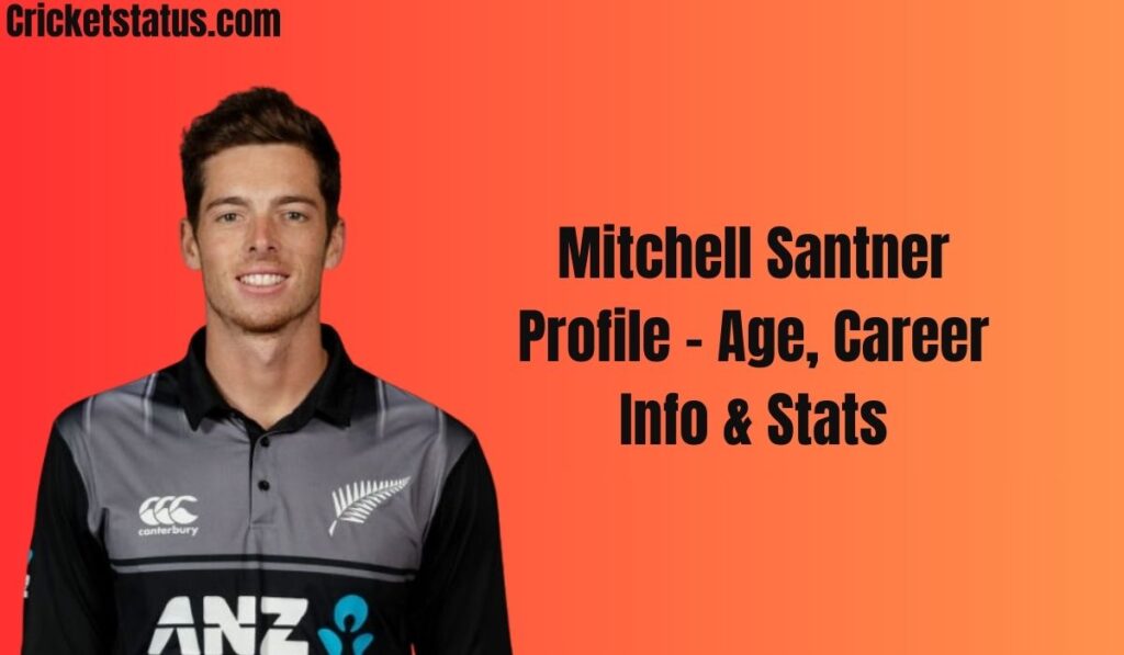 Mitchell Santner Profile – Age, Career Info & Stats