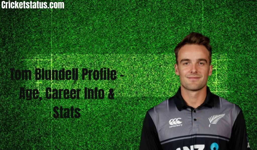 Tom Blundell Profile – Age, Career Info & Stats