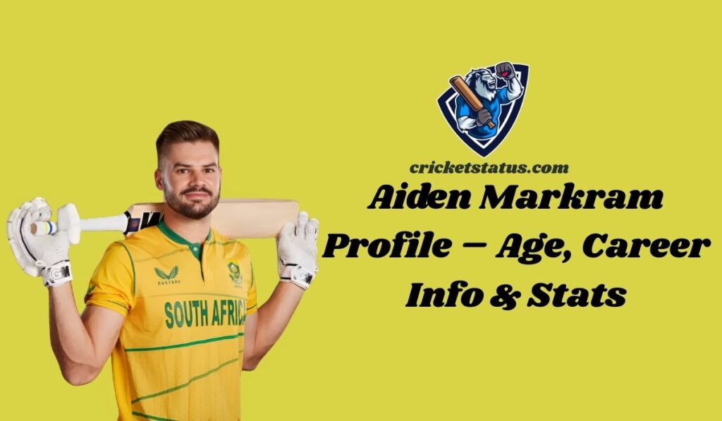 Aiden Markram Profile – Age, Career Info & Stats