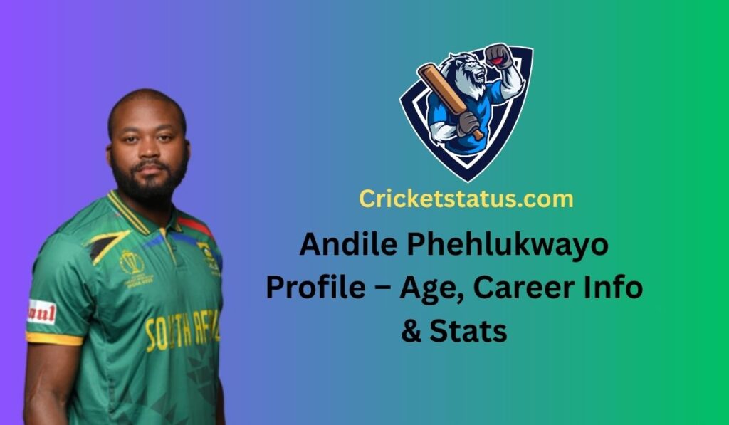Andile Phehlukwayo Profile – Age, Career Info & Stats
