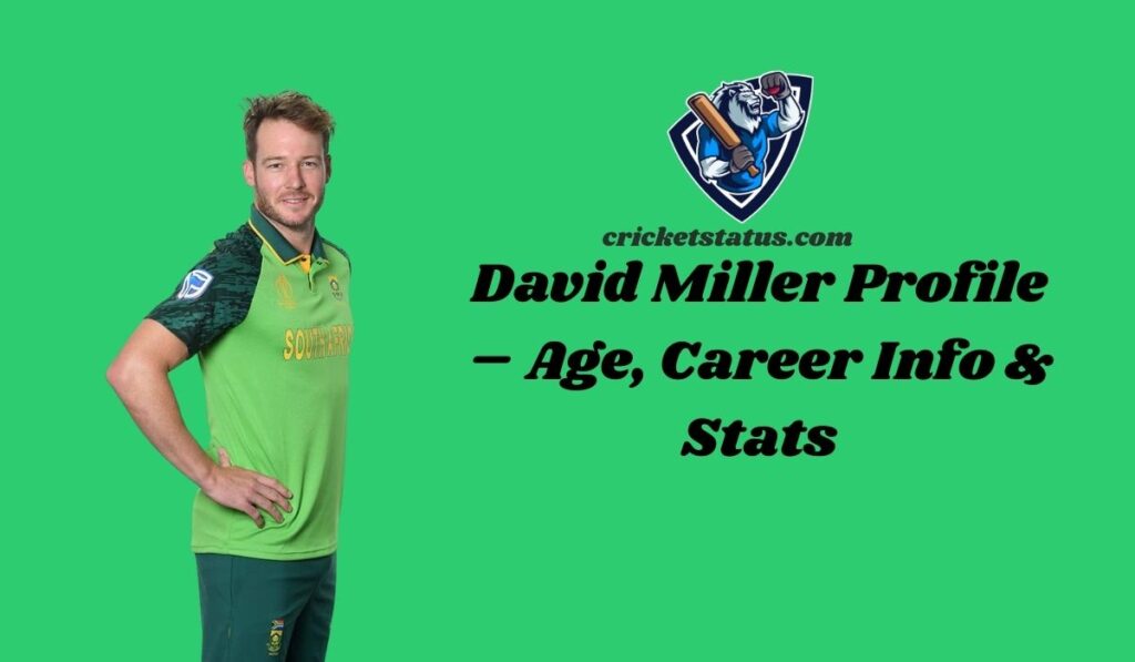 David Miller Profile – Age, Career Info & Stats