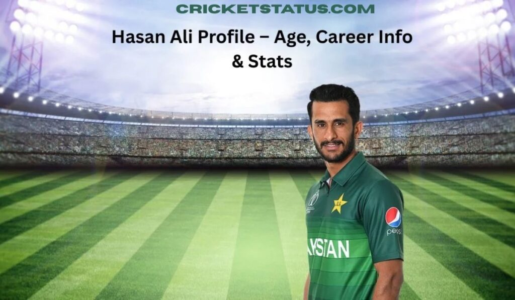 Hasan Ali Profile – Age, Career Info & Stats