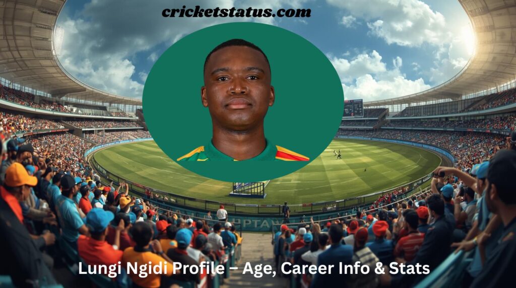 Lungi Ngidi Profile – Age, Career Info & Stats