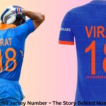 Virat Kohli Jersey Number – The Story Behind Number 18