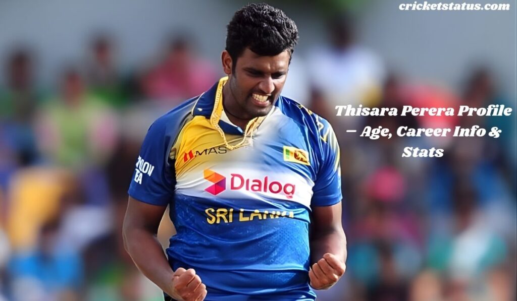 Thisara Perera Profile – Age, Career Info & Stats
