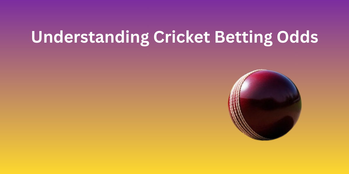 Understanding Cricket Betting Odds